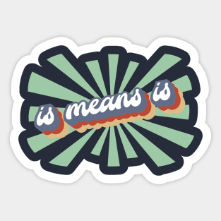 Is Means Is - Retro Sticker